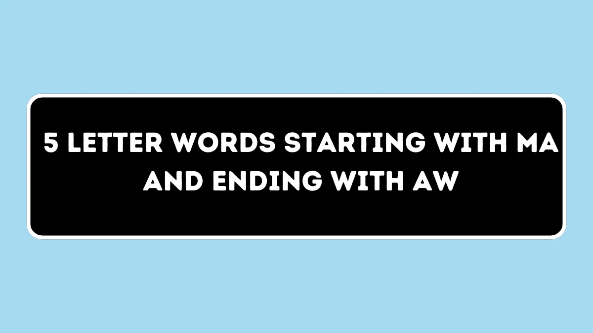 5 letter Words Starting with MA and Ending with AW All Words List