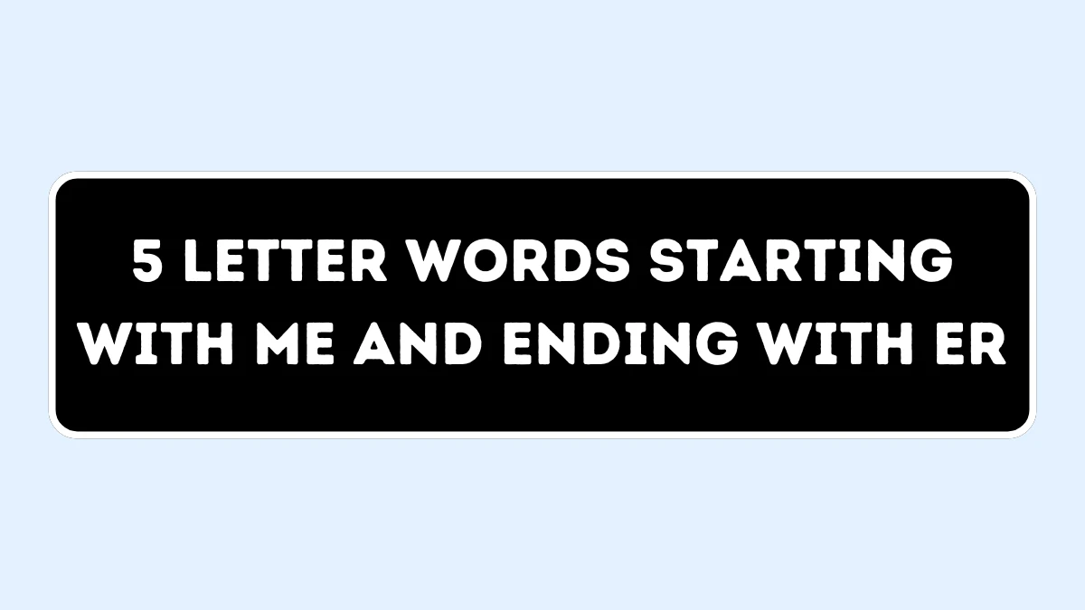 5 Letter Words Starting with ME and Ending with ER All Words List