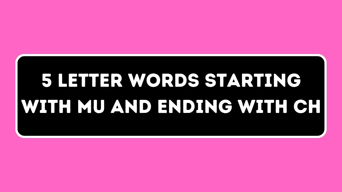 5 Letter Words Starting with MU and Ending with CH All Words List