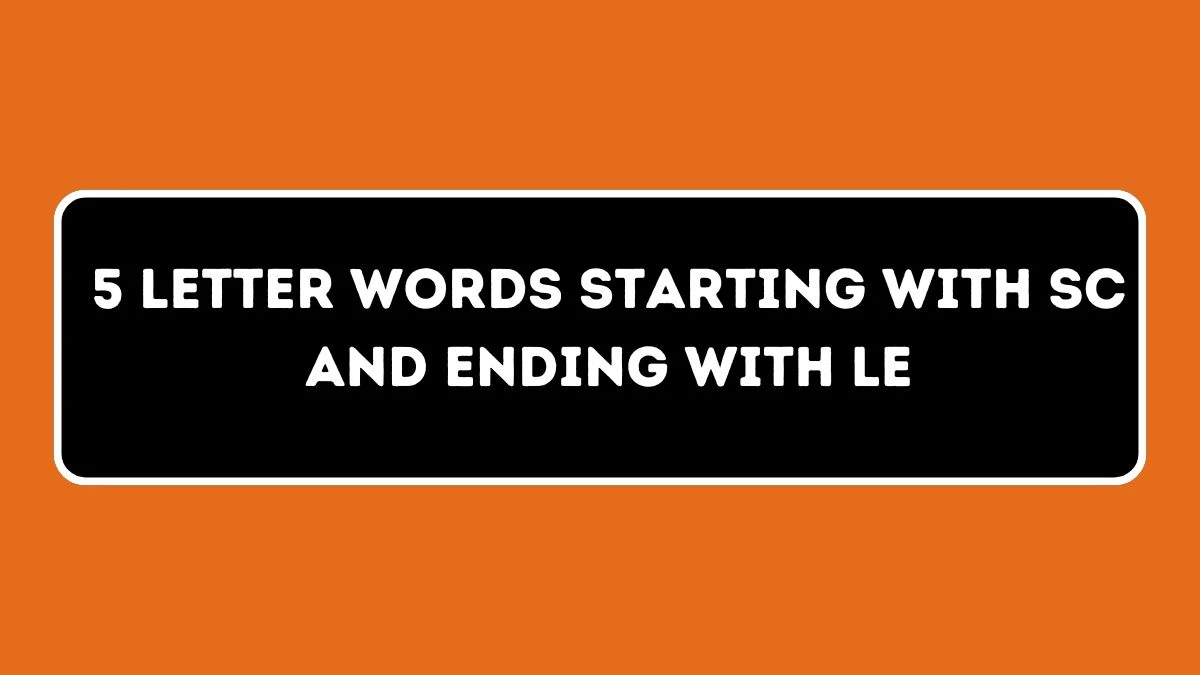 5 letter Words Starting with SC and Ending with LE All Words List