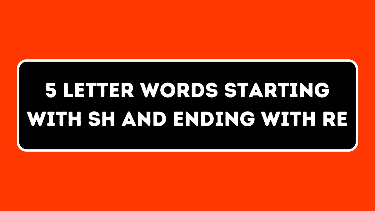 5 Letter Words Starting with SH and Ending with RE All Words List