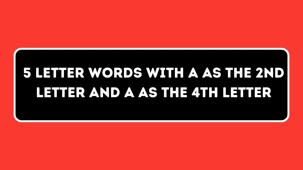 5 letter Words with A as the 2nd Letter and A as the 4th Letter All Words List