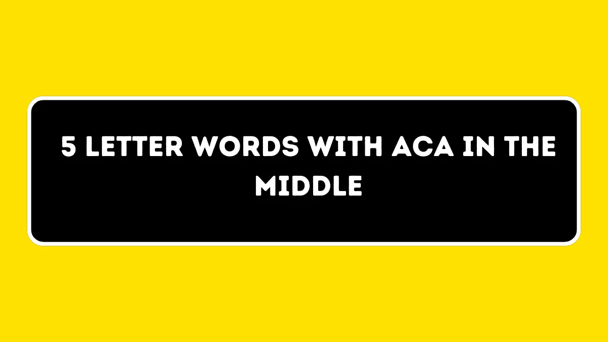 5 letter Words with ACA in the Middle All Words List