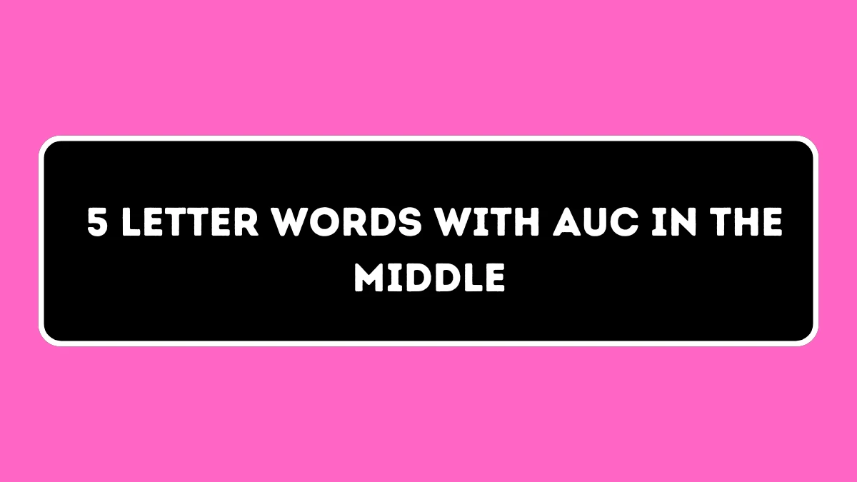 5 Letter Words with AUC in the Middle All Words List