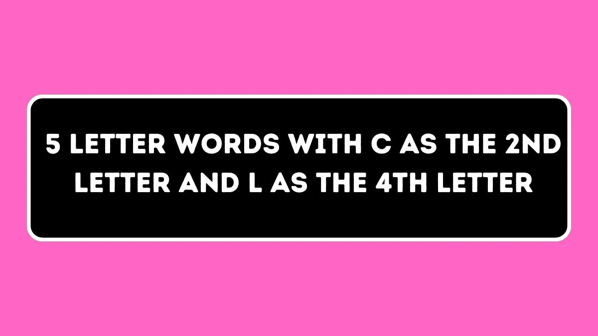 5 letter Words with C as the 2nd Letter and L as the 4th Letter All Words List