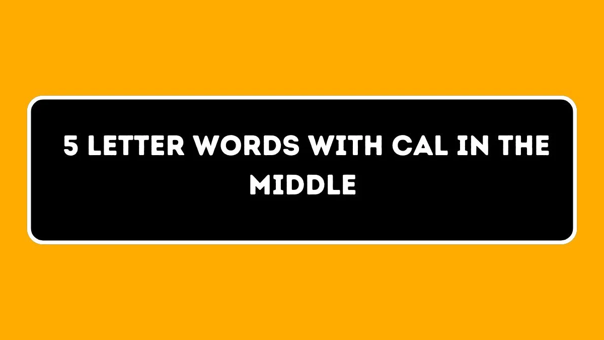 5 letter Words with CAL in the Middle All Words List