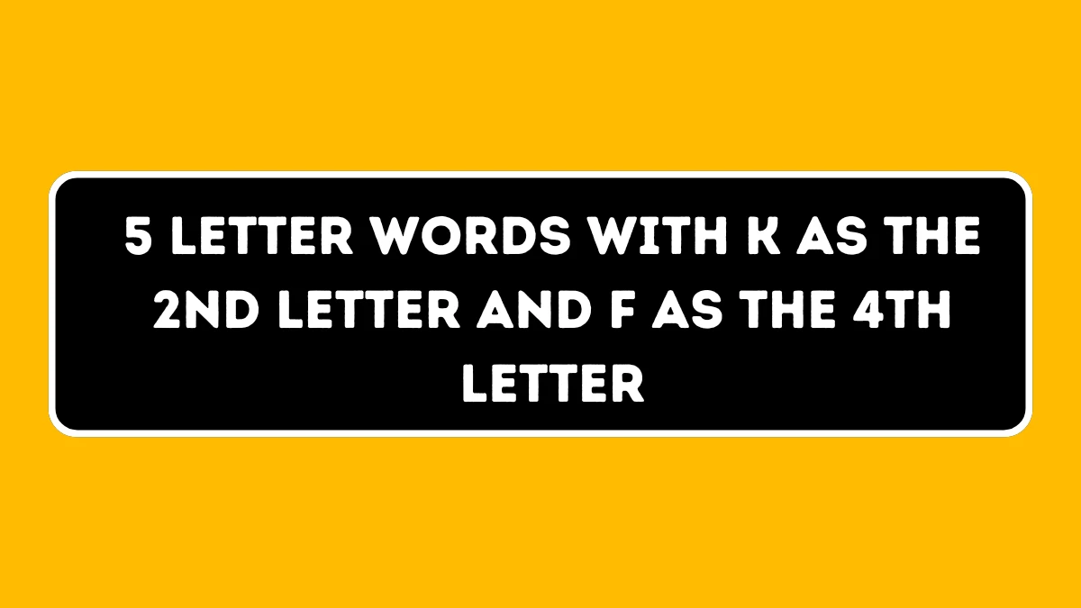 5 Letter Words with K as the 2nd Letter and F as the 4th Letter All Words List