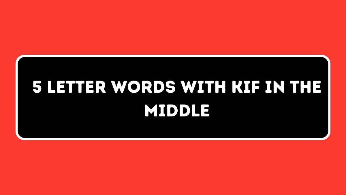 5 Letter Words with KIF in the Middle All Words List