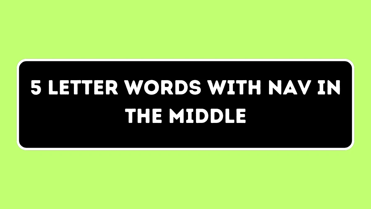 5 Letter Words with NAV in the Middle All Words List