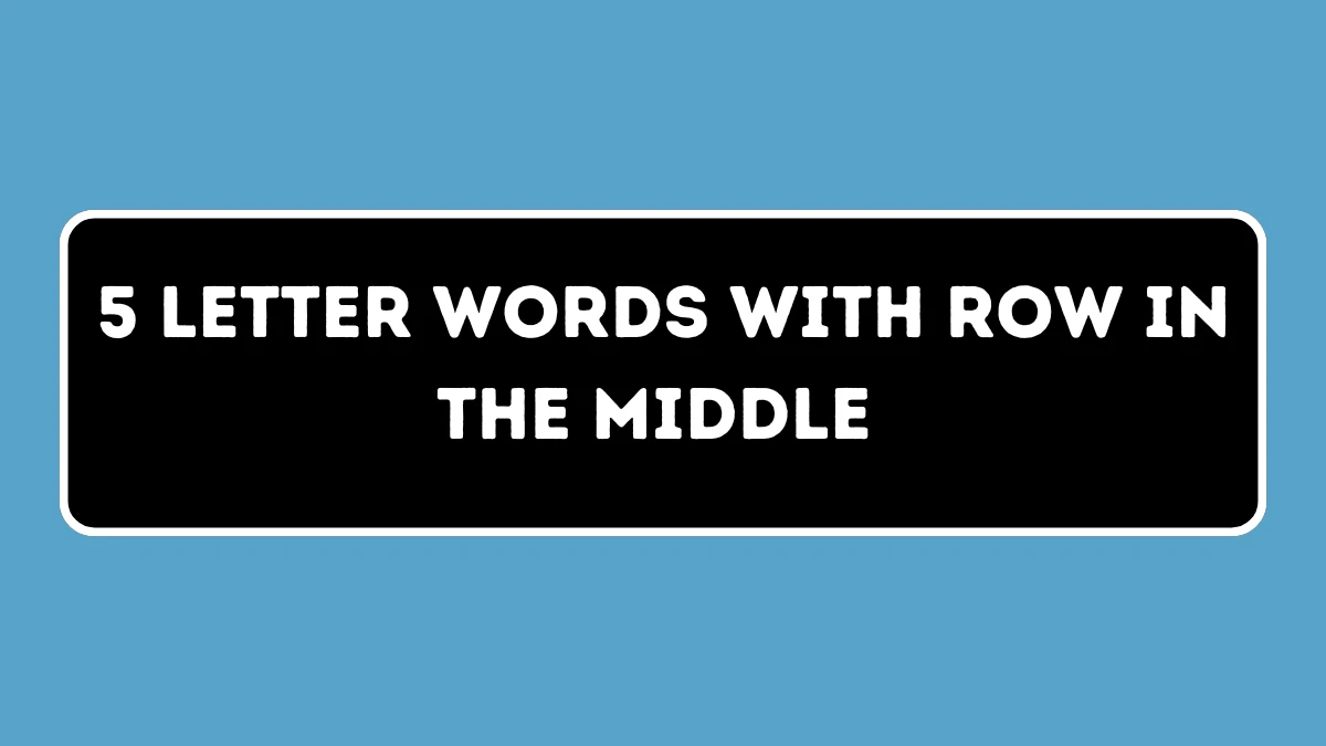 5 Letter Words with ROW in the Middle All Words List