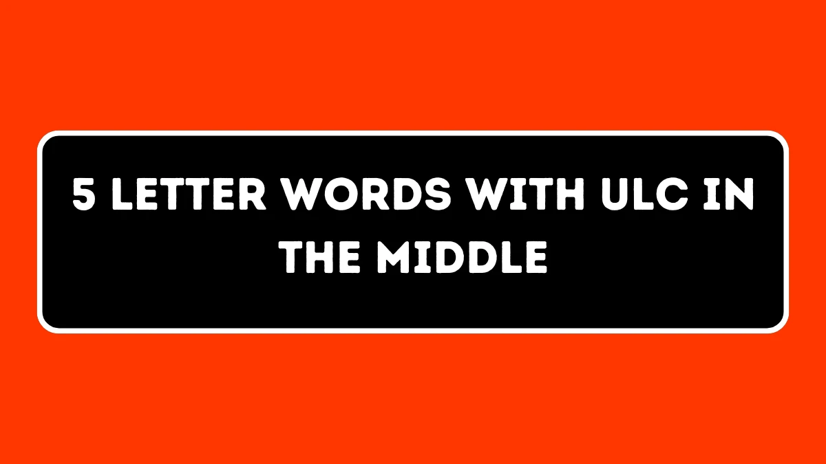 5 Letter Words with ULC in the Middle All Words List