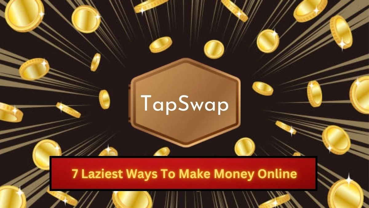 7 Laziest Ways To Make Money Online TapSwap Code Today - Seize Your Rewards in Seconds!