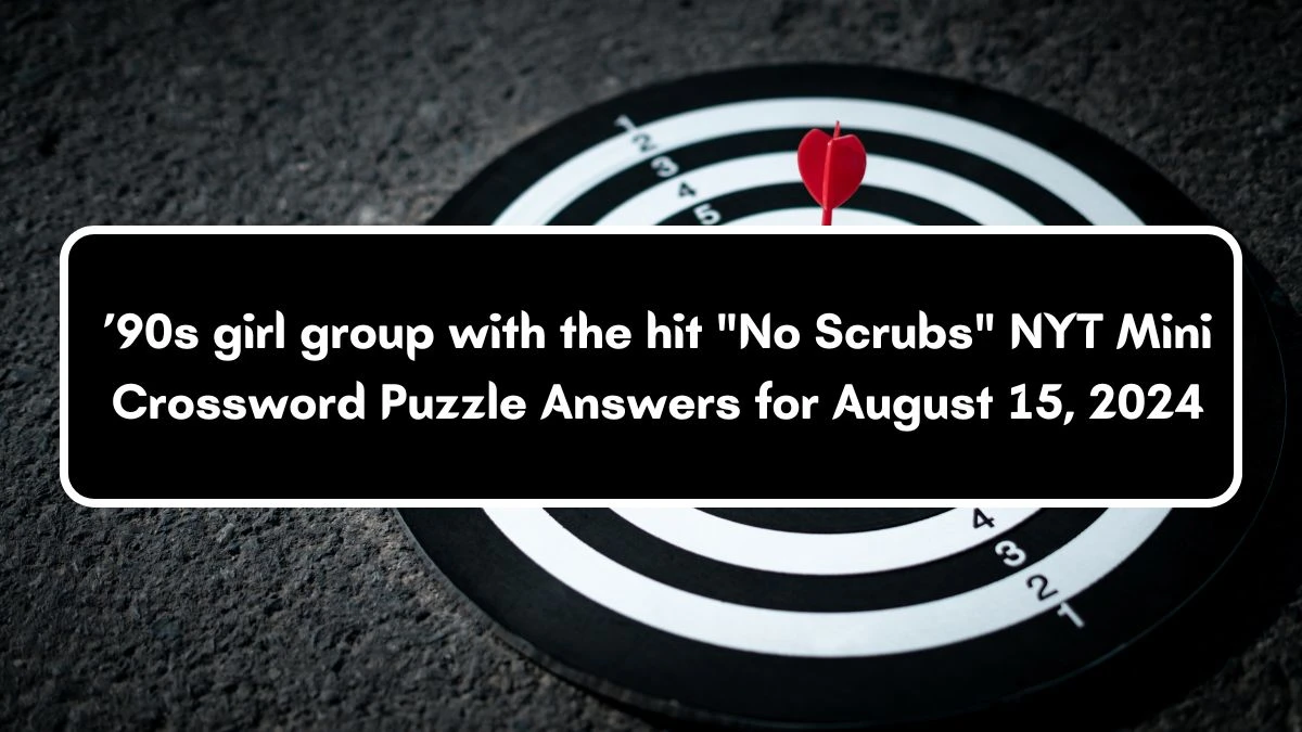 NYT ’90s girl group with the hit No Scrubs Crossword Clue Puzzle Answer from August 15, 2024