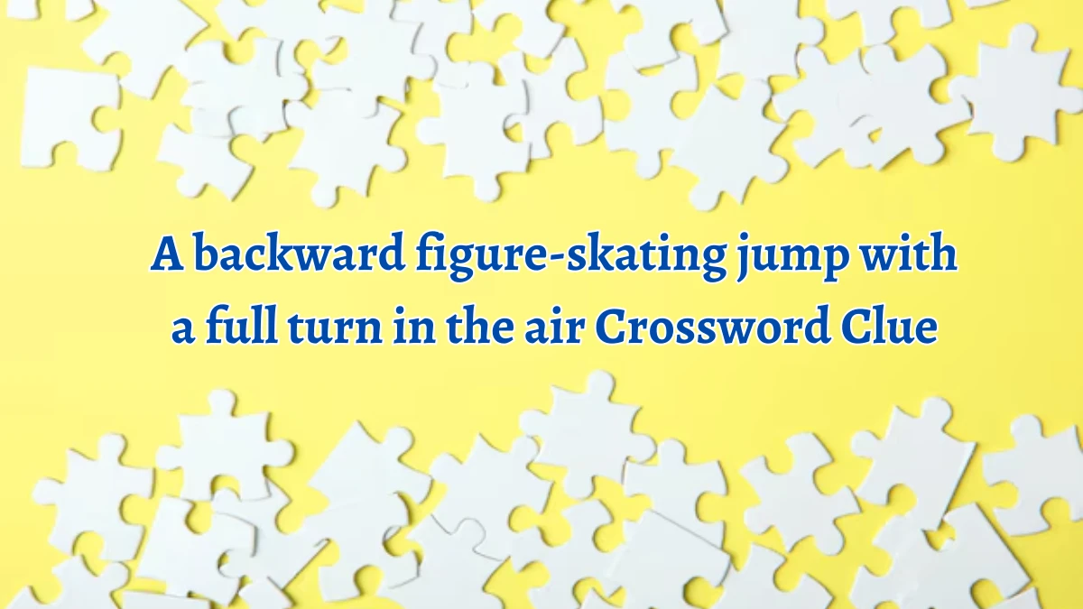 A backward figure-skating jump with a full turn in the air Crossword Clue Puzzle Answer from August 12, 2024