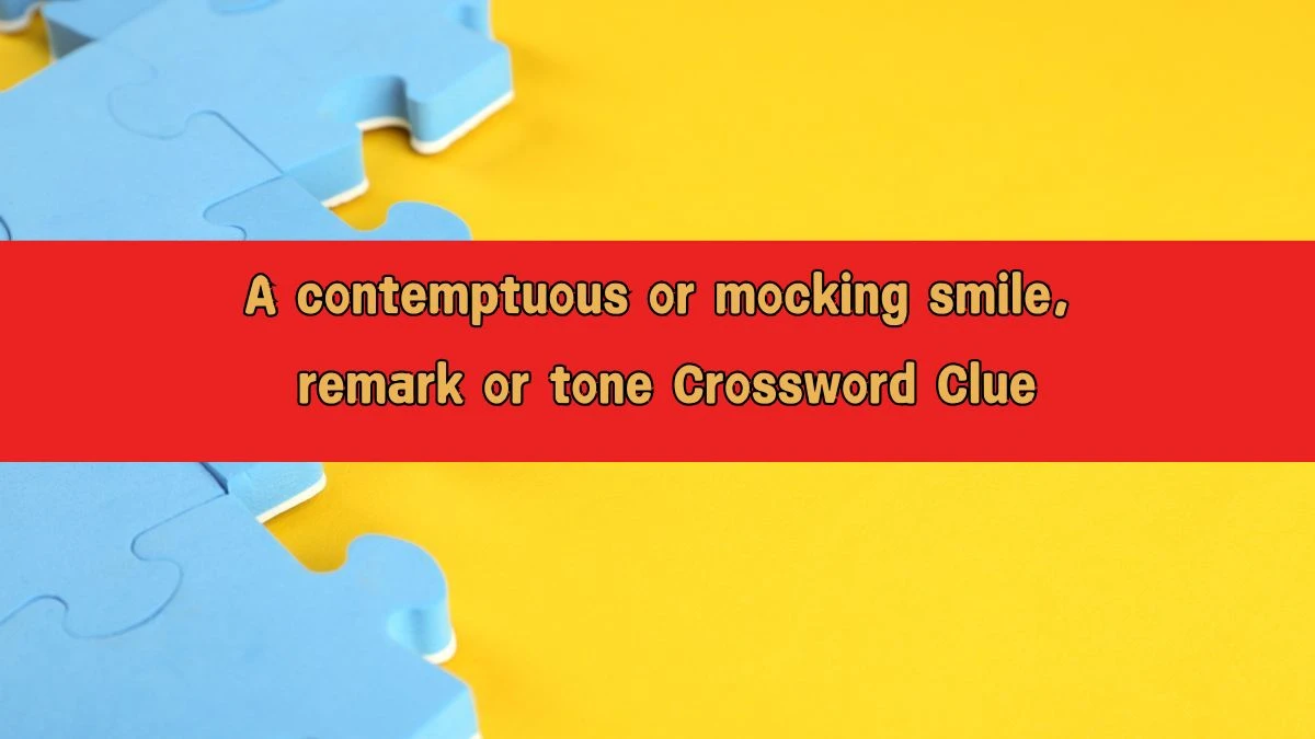 A contemptuous or mocking smile, remark or tone Crossword Clue Puzzle Answer from August 09, 2024