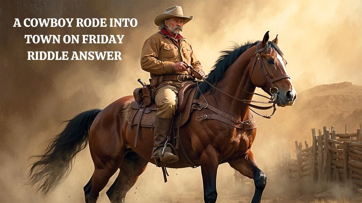 A Cowboy Rode into Town on Friday Riddle Answer