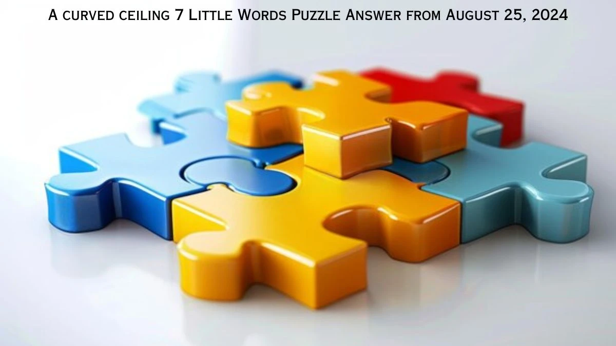 A curved ceiling 7 Little Words Puzzle Answer from August 25, 2024