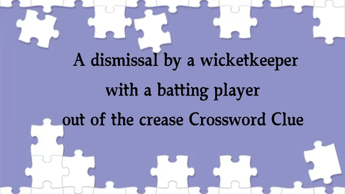 A dismissal by a wicketkeeper with a batting player out of the crease Crossword Clue Puzzle Answer from August 20, 2024