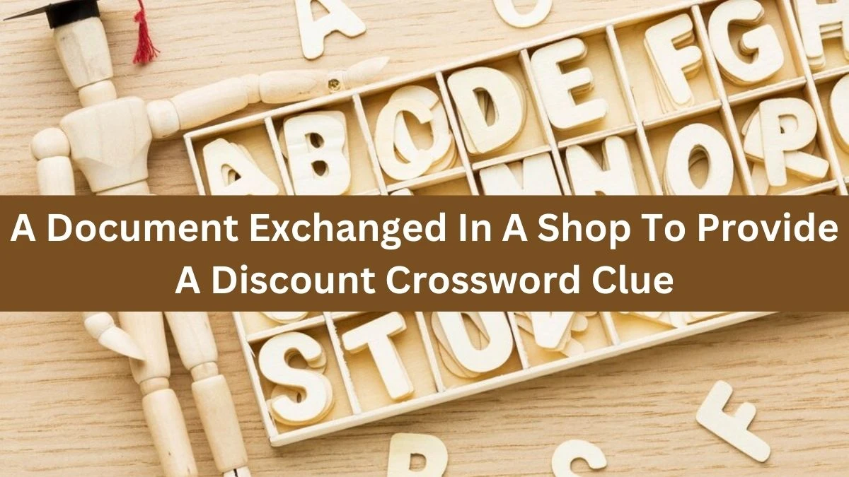 A Document Exchanged In A Shop To Provide A Discount Crossword Clue Puzzle Answer from August 20, 2024