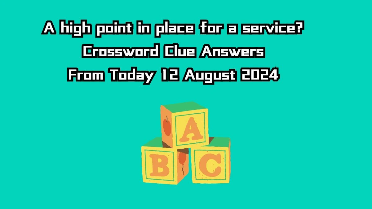 A high point in place for a service? Crossword Clue Puzzle Answer from August 12, 2024