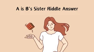 A is B's Sister Riddle Answer and Explanation