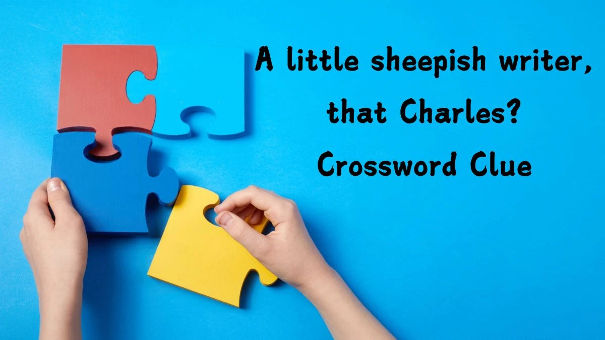 A little sheepish writer, that Charles? Crossword Clue Puzzle Answer from September 01, 2024