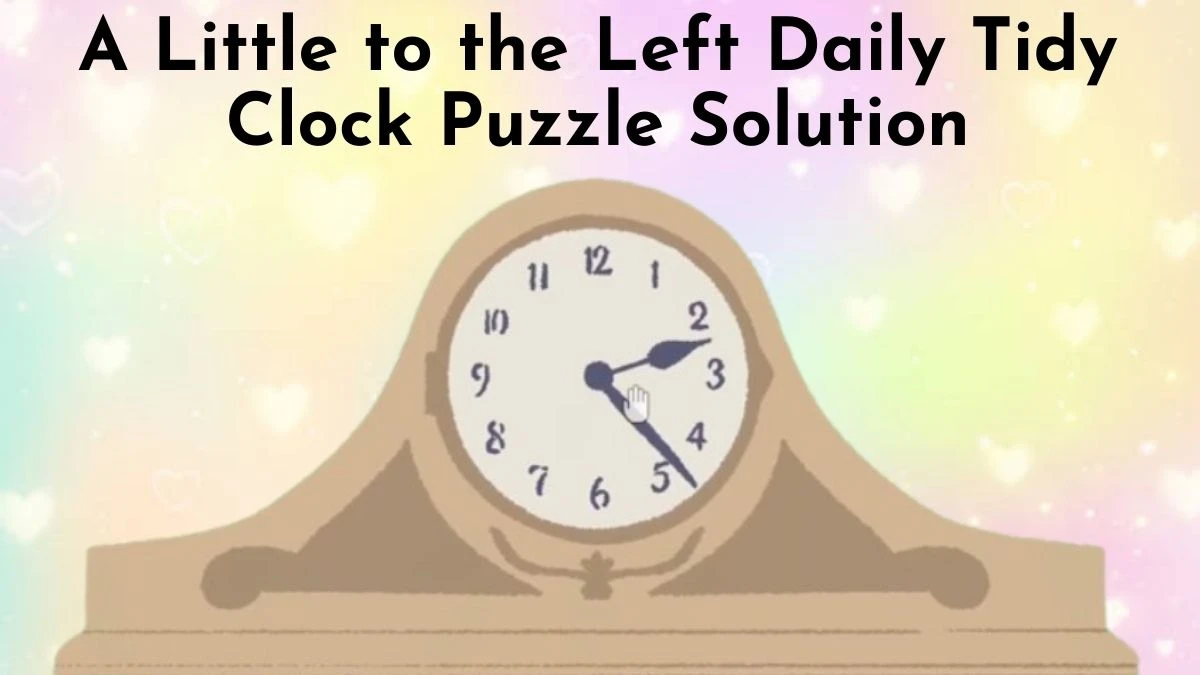 A Little to the Left Daily Tidy Clock Puzzle Solution - Step by Step Guide