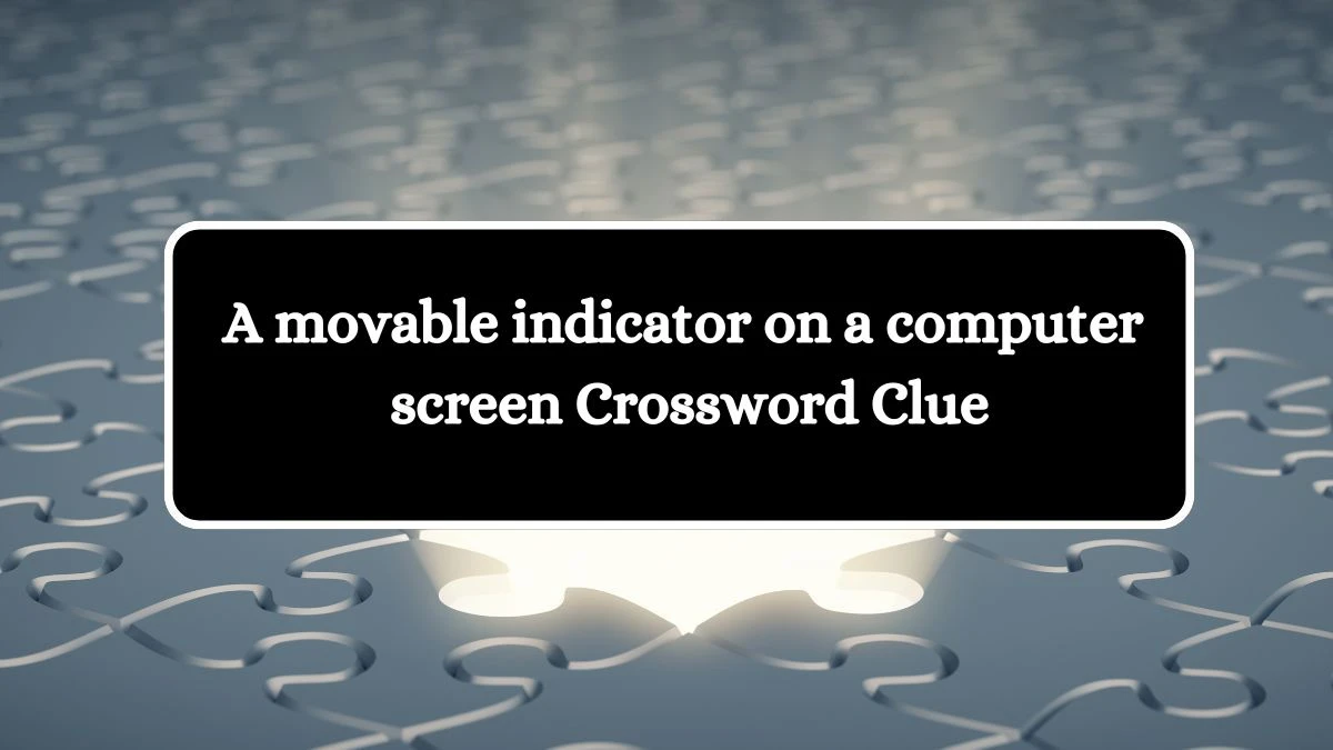 A movable indicator on a computer screen Crossword Clue Puzzle Answer from August 05, 2024