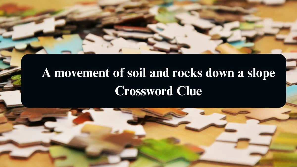 A movement of soil and rocks down a slope Crossword Clue Puzzle Answer from August 19, 2024