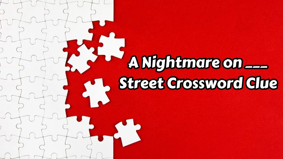 A Nightmare on ___ Street Daily Themed Crossword Clue Puzzle Answer from August 15, 2024