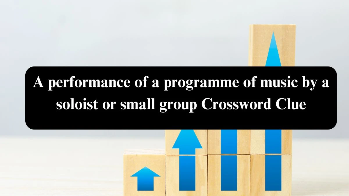 A performance of a programme of music by a soloist or small group Crossword Clue Puzzle Answer from August 05, 2024