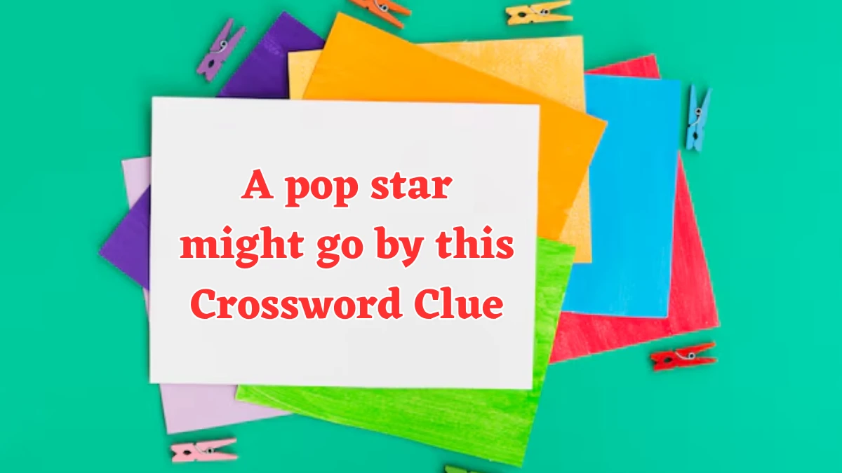 A pop star might go by this NYT Crossword Clue Puzzle Answer on August 07, 2024