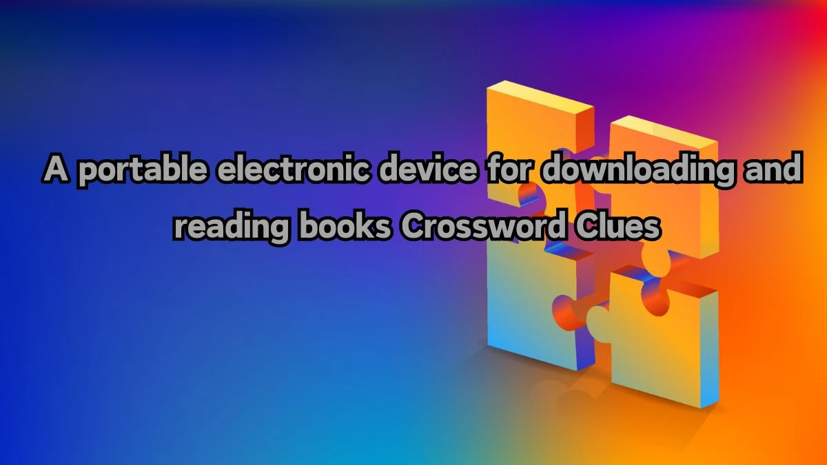 A portable electronic device for downloading and reading books Crossword Clue Answers on August 12, 2024