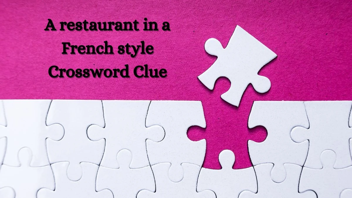 A restaurant in a French style Crossword Clue Puzzle Answer from August 15, 2024