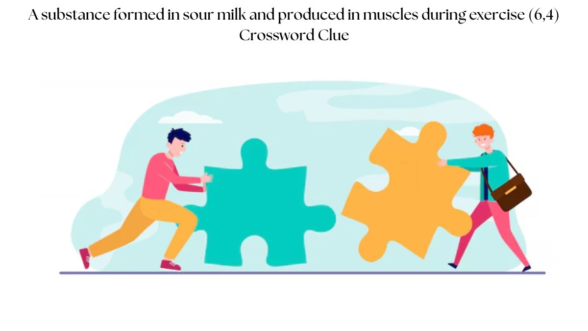 A substance formed in sour milk and produced in muscles during exercise (6,4) Crossword Clue Puzzle Answer from August 06, 2024