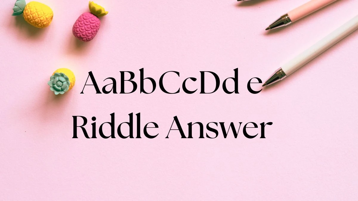 AaBbCcDd e Riddle Answer and Explanation