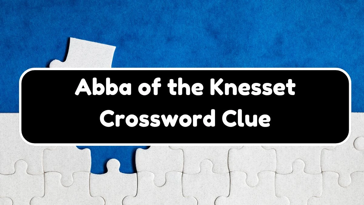 LA Times Abba of the Knesset Crossword Clue Puzzle Answer from August 18, 2024