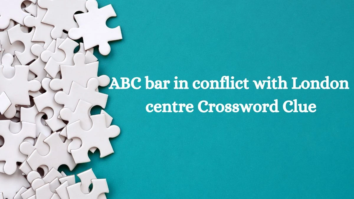 ABC bar in conflict with London centre Crossword Clue Puzzle Answer from August 10, 2024