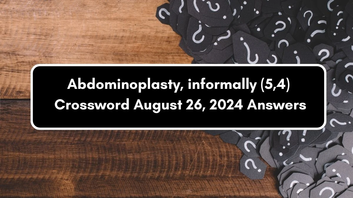 Abdominoplasty, informally (5,4) Irish Daily Mail Quick Crossword Clue Puzzle Answer from August 26, 2024