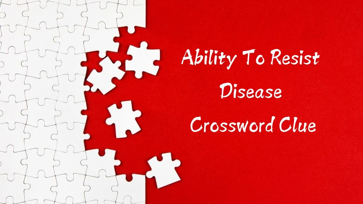 Ability To Resist Disease Crossword Clue Puzzle Answer from August 10, 2024