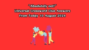 “Absolutely not!” Universal Crossword Clue Puzzle Answer from August 10, 2024