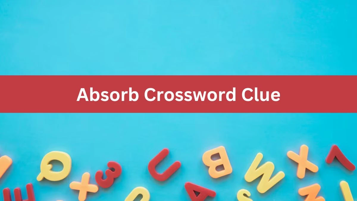 Absorb NYT Crossword Clue Puzzle Answer on August 02, 2024