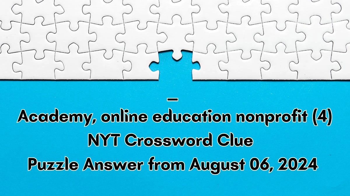 NYT ___ Academy, online education nonprofit (4) Crossword Clue Puzzle Answer from August 06, 2024