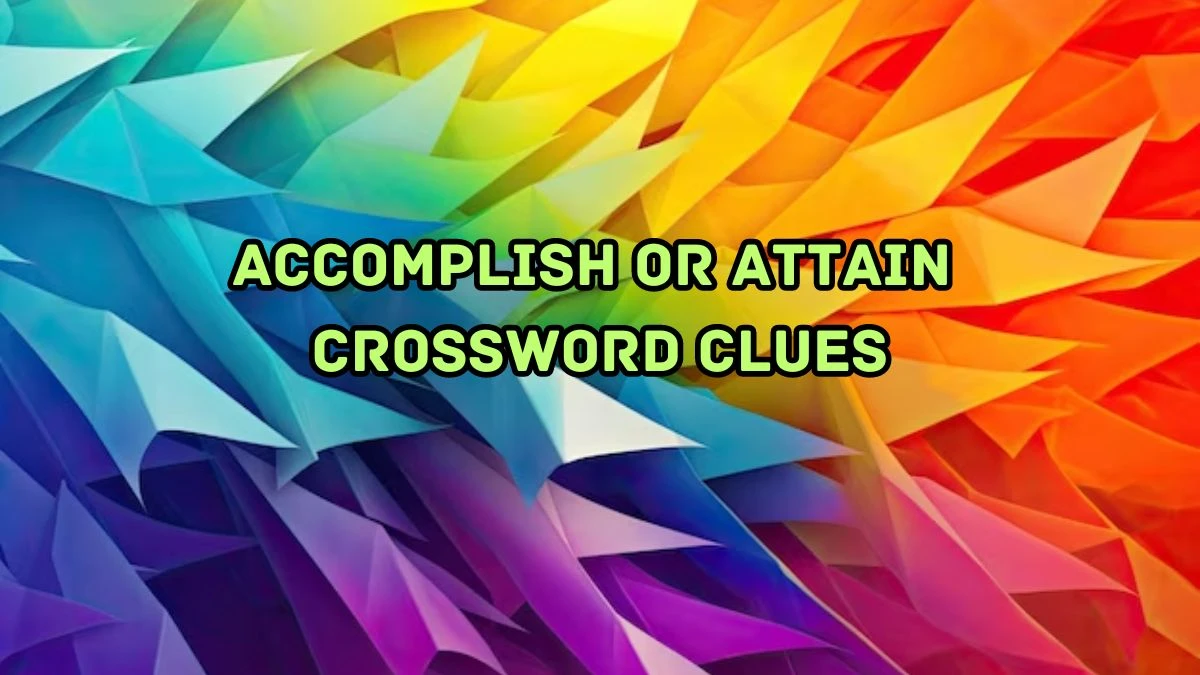 Accomplish or attain Irish Daily Mail Quick Crossword Clue Puzzle Answer from August 29, 2024