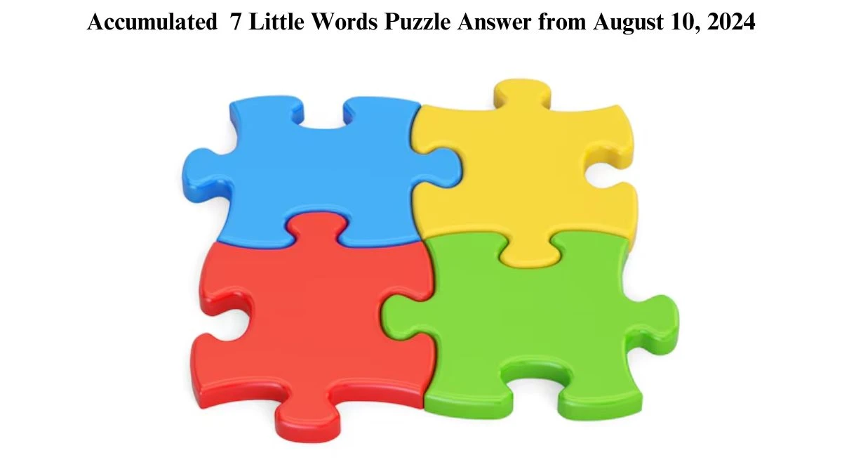 Accumulated 7 Little Words Puzzle Answer from August 10, 2024