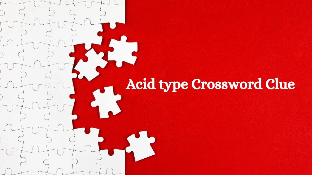 Acid type Crossword Clue Answers on August 10, 2024