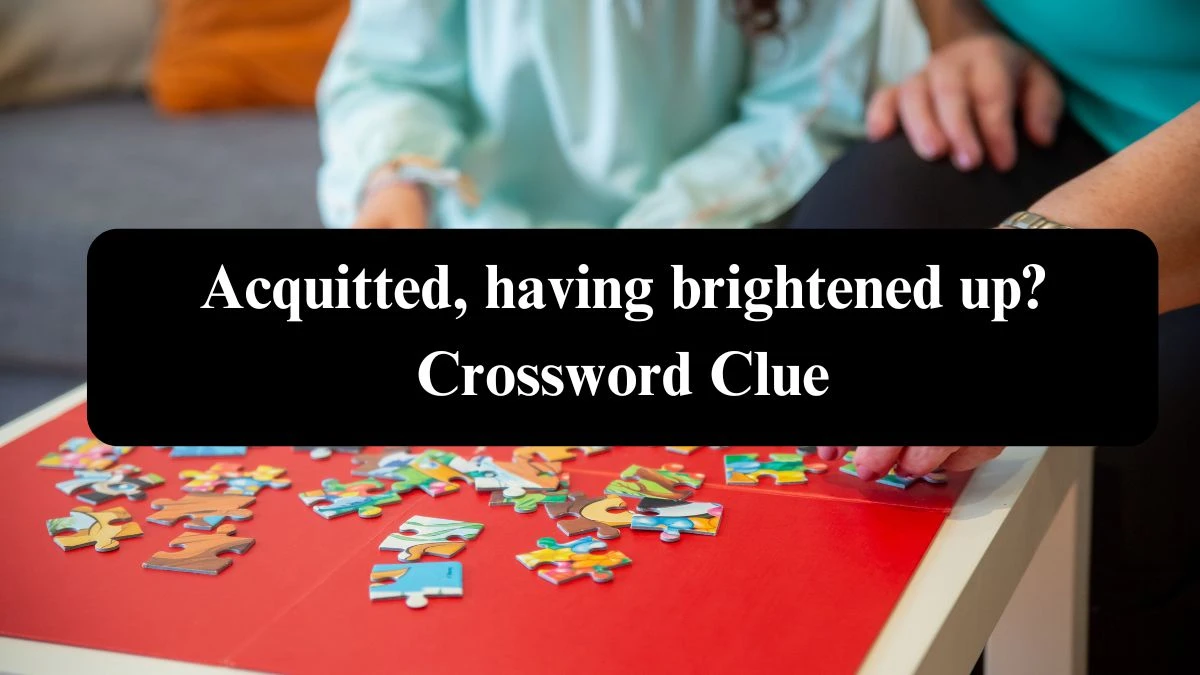 Acquitted, having brightened up? Crossword Clue Puzzle Answer from August 05, 2024