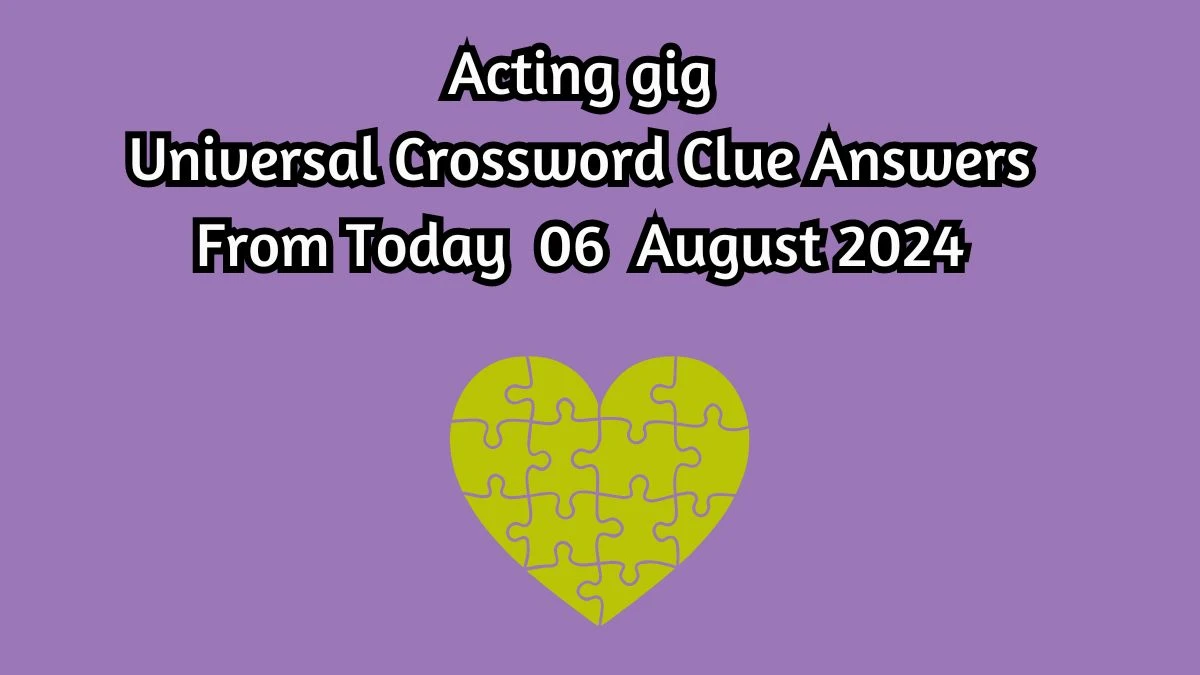 Universal Acting gig Crossword Clue Puzzle Answer from August 06, 2024