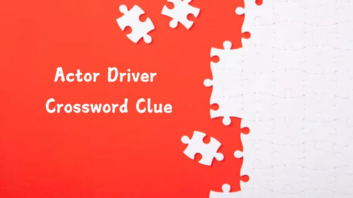 NYT Actor Driver Crossword Clue Puzzle Answer from August 05, 2024