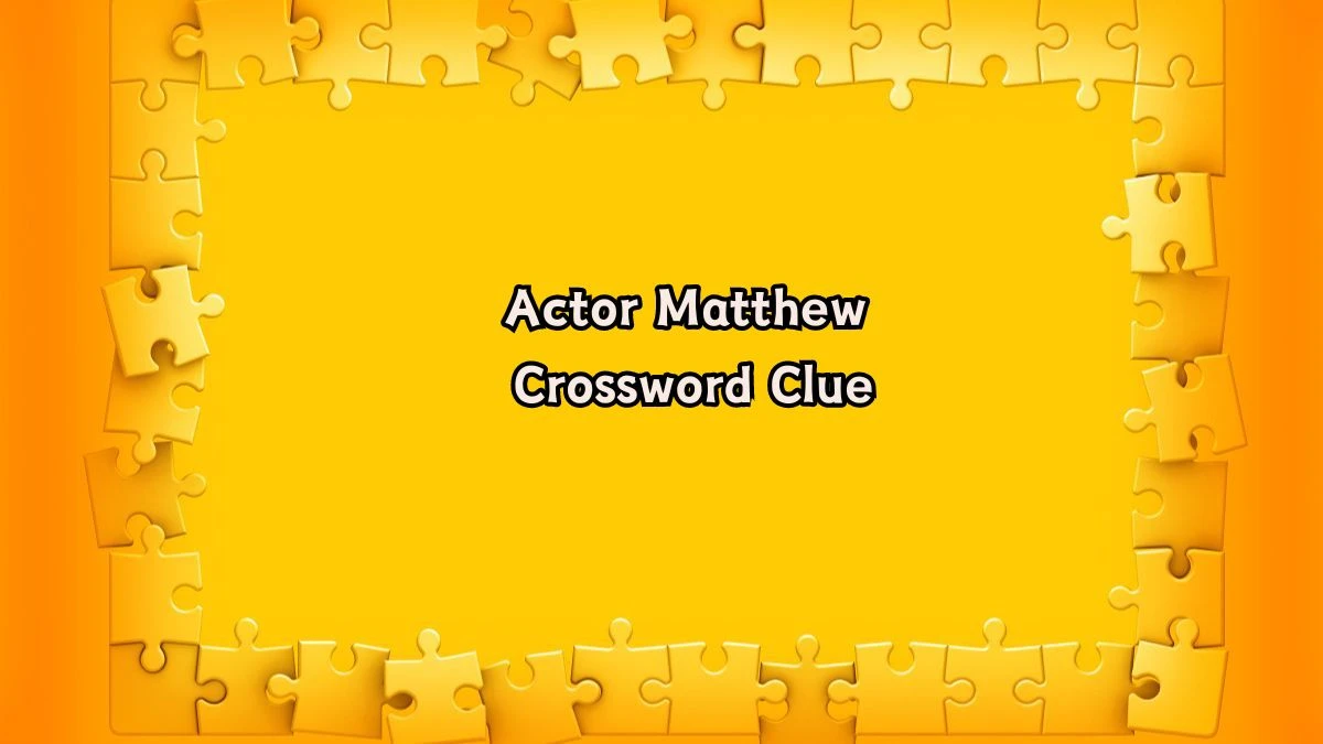 Actor Matthew Daily Commuter Crossword Clue Puzzle Answer from August 06, 2024